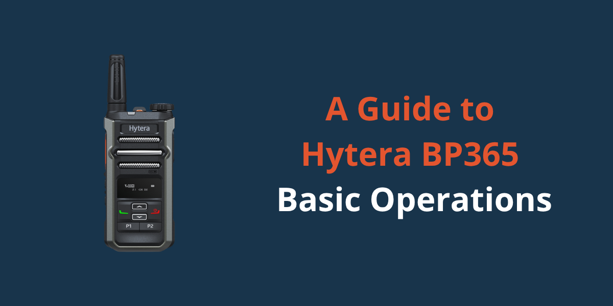 A Guide to Hytera BP365 Basic Operations