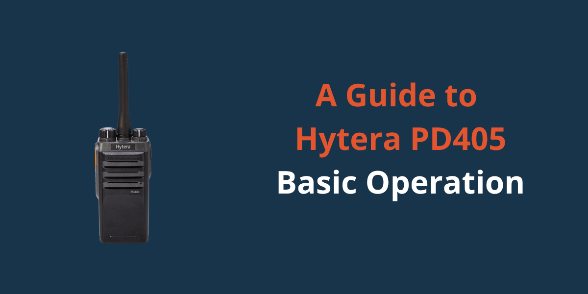 A Guide to Hytera PD405 Basic Operation